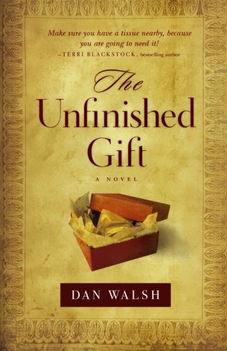 The Unfinished Gift: A Novel by Dan Walsh
