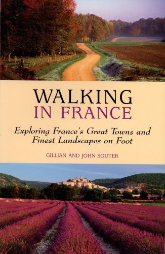 Walking in France: Exploring France's Great Towns and Finest Landscapes on Foot (Walking Guides) by Gillian Souter