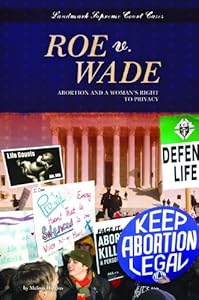 Roe V. Wade: Abortion and a Womans Right to Privacy
