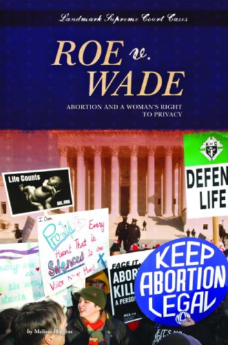 Roe V. Wade: Abortion and a Womans Right to Privacy by Melissa Higgins