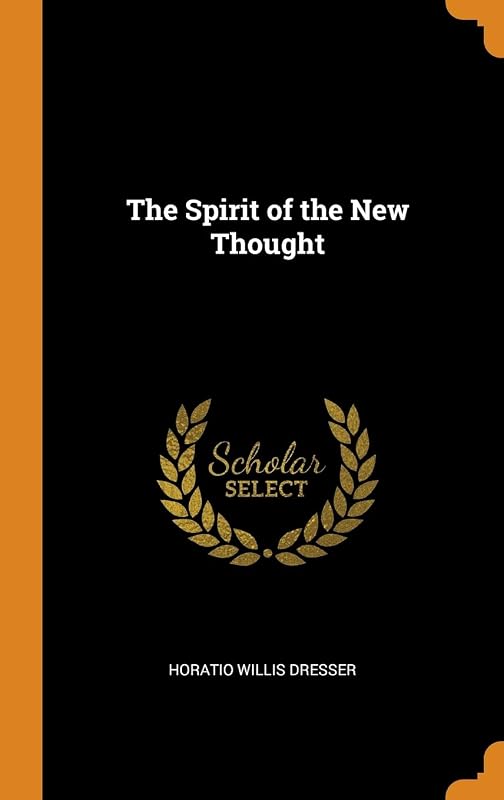 The Spirit of the New Thought by Horatio Willis Dresser