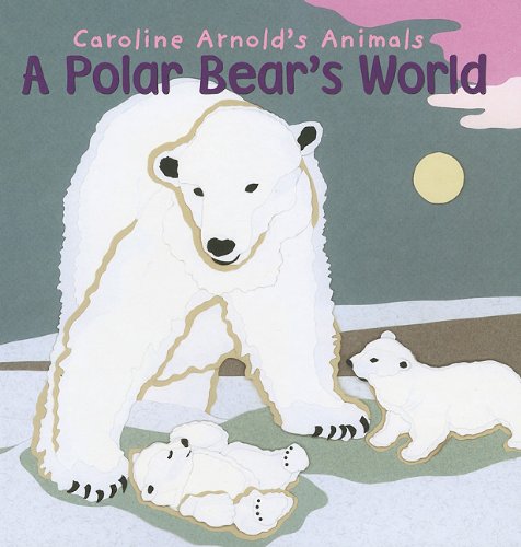 A Polar Bear's World by Caroline Arnold