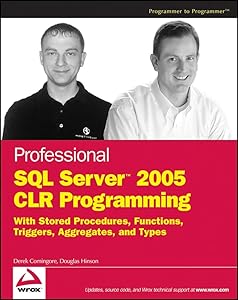 Professional SQL Server 2005 CLR Programming: with Stored Procedures, Functions, Triggers, Aggregates and Types by Derek Comingore