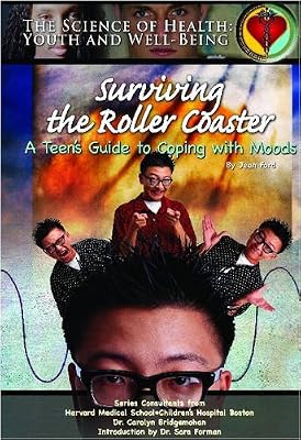 Surviving The Roller Coaster: A Teen's Guide To Coping With Moods (Science of Health Youth and Well Being)