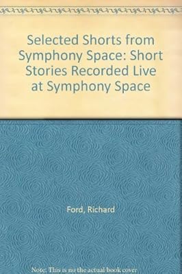 Selected Shorts from Symphony Space: Short Stories Recorded Live at Symphony Space