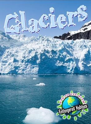Glaciers (Eye to Eye with Endangered Habitats)