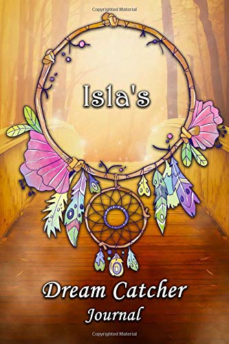 Isla's Dream Catcher Journal: Isla Personalised DreamCatcher Name Dream Journal / Logger / Diary / Tracker 6x9 - Dream Bridge Theme by Nomen Clature