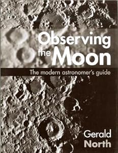 Observing the Moon: The Modern Astronomer's Guide by Gerald North