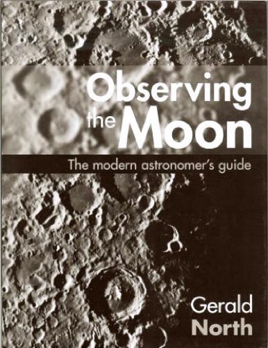 Observing the Moon: The Modern Astronomer's Guide by Gerald North