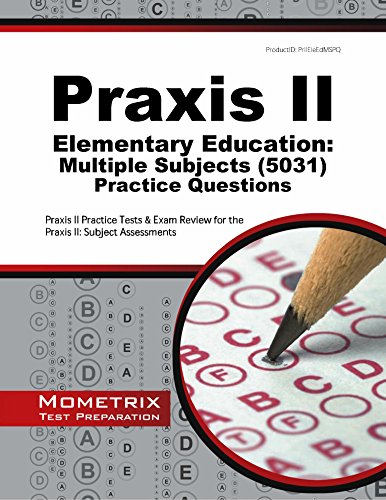 Praxis II Elementary Education: Multiple Subjects Practice Questions: Praxis II Practice Tests &amp; Review for the Praxis II: Subject Assessments by Praxis II Exam Secrets Test Prep Team