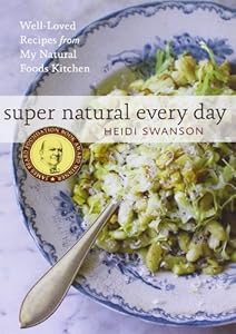 Super Natural Every Day: Well-Loved Recipes from My Natural Foods Kitchen