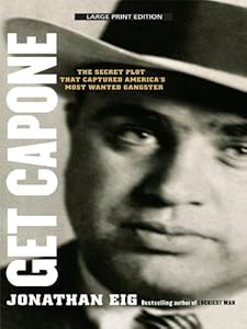Get Capone: The Secret Plot That Captured America's Most Wanted Gangster
