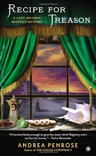 Recipe for Treason: A Lady Arianna Regency Mystery by Andrea Penrose