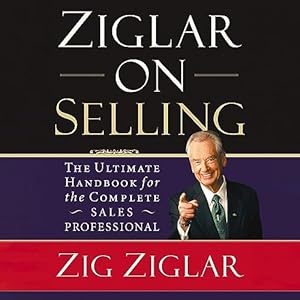 Ziglar on Selling by Zig Ziglar