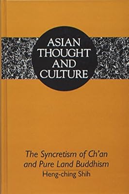 The Syncretism of Ch'an and Pure Land Buddhism (Asian Thought and Culture)