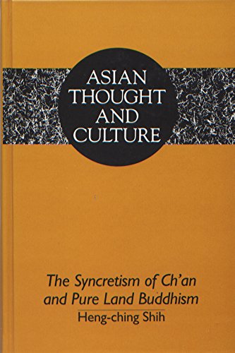 The Syncretism of Ch'an and Pure Land Buddhism (Asian Thought and Culture) by Heng-Ching Shih