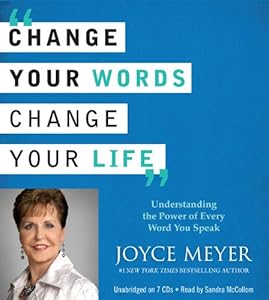 Change Your Words, Change Your Life: Understanding the Power of Every Word You Speak by Joyce Meyer