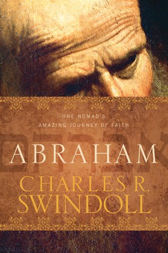 Abraham: One Nomad's Amazing Journey of Faith by Charles R Swindoll