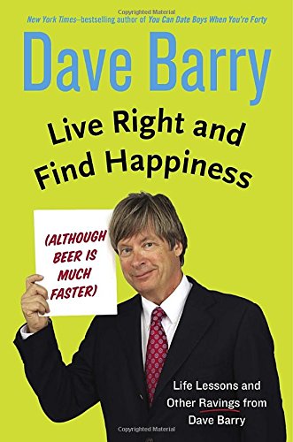 Live Right and Find Happiness by Dave Barry