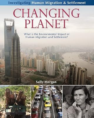 Changing Planet: What Is the Environmental Impact of Human Migration and Settlement? (Investigating Human Migration & Settlement)