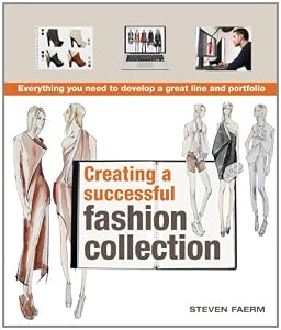 Creating a Successful Fashion Collection: Everything You Need to Develop a Great Line and Portfolio