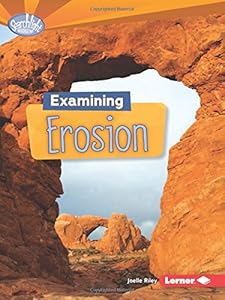 Examining Erosion (Searchlight Books - Do You Dig Earth Science?) by Joelle Riley