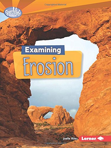 Examining Erosion (Searchlight Books - Do You Dig Earth Science?) by Joelle Riley