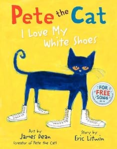 Pete the Cat: I Love My White Shoes