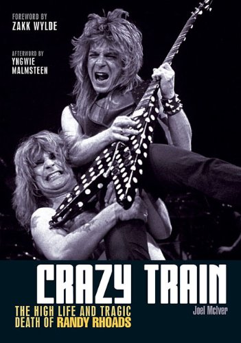 Crazy Train: The High Life And Tragic Death Of Randy Rhoads by Joel McIver