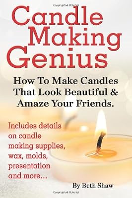 Candle Making Genius - How to Make Candles That Look Beautiful &amp; Amaze Your Friends