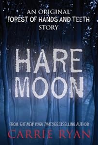 Hare Moon: An Original Forest of Hands and Teeth Story by Carrie Ryan