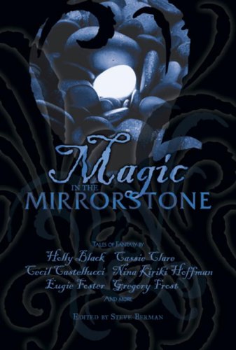 Magic in the Mirrorstone: Tales of Fantasy by Steve Berman
