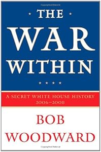 The War Within: A Secret White House History 2006-2008