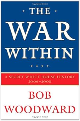 The War Within: A Secret White House History 2006-2008