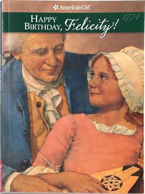 Happy Birthday, Felicity! A Springtime Story, 1774 (The American Girls Collection, Book 4)
