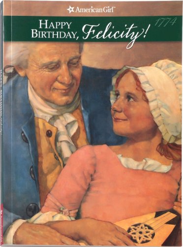 Happy Birthday, Felicity! A Springtime Story, 1774 (The American Girls Collection, Book 4) by Valerie Tripp
