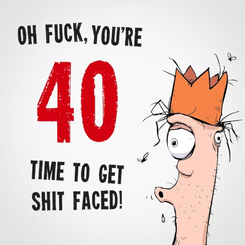 Oh Fuck, You're 40. Time To Get Shit Faced!: 40th Birthday Card Message Book: Perfect As A Party Guest Book. (Rude Birthday Cards) by Electric Cheese Birthday Guest Books