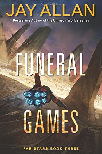 Funeral Games: Far Stars Book Three by Jay Allan