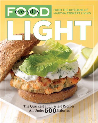 Everyday Food: Light: The Quickest and Easiest Recipes, All Under 500 Calories by Martha Stewart Living Magazine