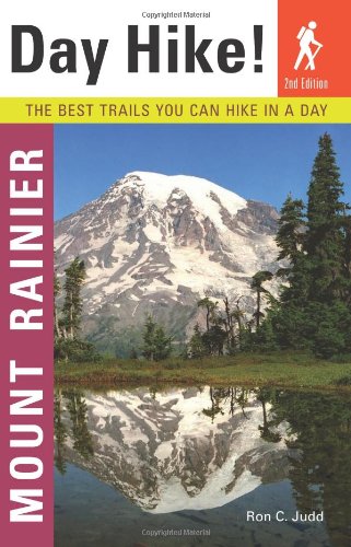 Day Hike! Mount Rainier, 2nd Edition: The Best Trails You Can Hike in a Day by Ron C. Judd