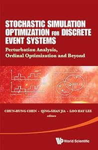 Stochastic Simulation Optimization For Discrete Event Systems: Perturbation Analysis, Ordinal Optimization And Beyond by Chun-Hung Chen