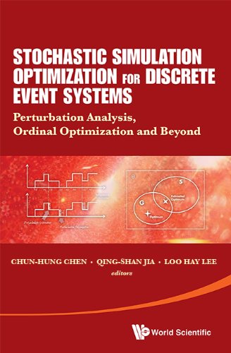 Stochastic Simulation Optimization For Discrete Event Systems: Perturbation Analysis, Ordinal Optimization And Beyond by Chun-Hung Chen