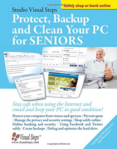 Protect, Backup and Clean Your PC for Seniors: Stay Safe When Using the Internet and Email and Keep Your PC in Good Condition! by Studio Visual Steps