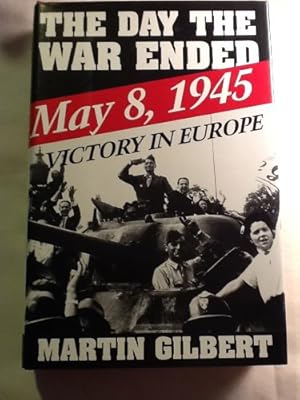 The Day the War Ended: May 8, 1945-Victory in Europe