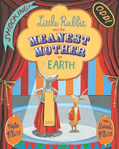 Little Rabbit and the Meanest Mother on Earth by Kate Klise