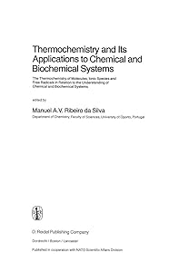 Thermochemistry and Its Applications to Chemical and Biochemical Systems: The Thermochemistry of Molecules, Ionic Species and Free Radicals in ... Systems (Nato Science Series C:, 119) by M.A.V. Ribeiro Da Silva