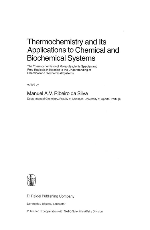 Thermochemistry and Its Applications to Chemical and Biochemical Systems: The Thermochemistry of Molecules, Ionic Species and Free Radicals in ... Systems (Nato Science Series C:, 119) by M.A.V. Ribeiro Da Silva