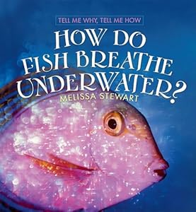 How Do Fish Breath Underwater? (Tell Me Why, Tell Me How)