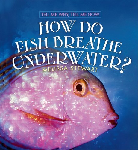 How Do Fish Breath Underwater? (Tell Me Why, Tell Me How) by Melissa Stewart