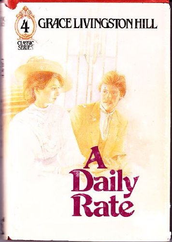 A Daily Rate: Classic Series 4 by Grace Livingston Hill